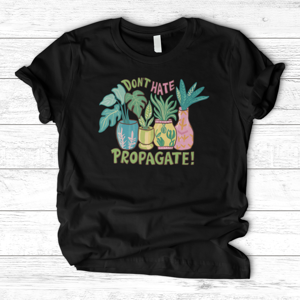 Don't Hate Propagate T-Shirt