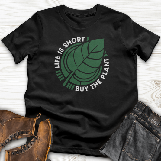 Life Is Short Buy The Plant T-Shirt