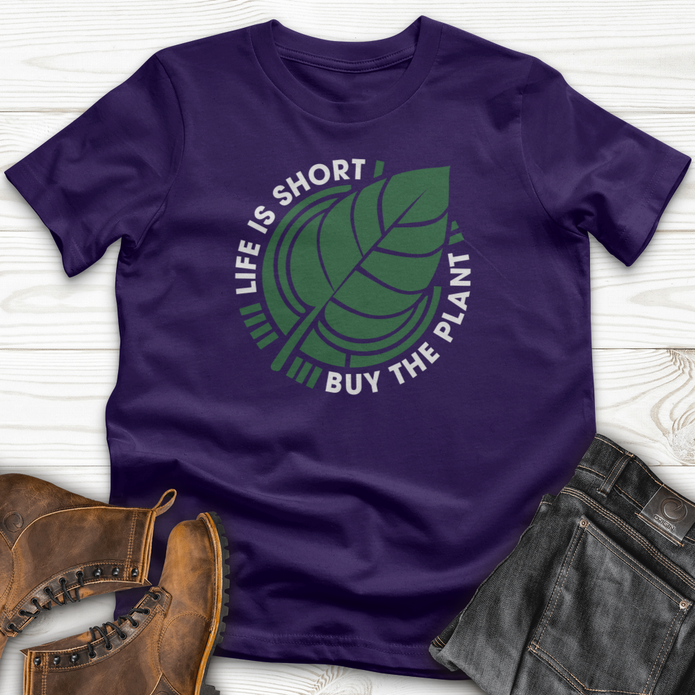 Life Is Short Buy The Plant T-Shirt