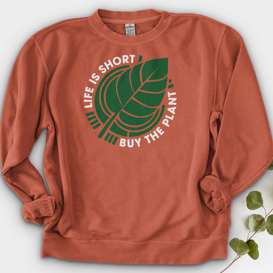 Life Is Short Buy the Plant Crewneck