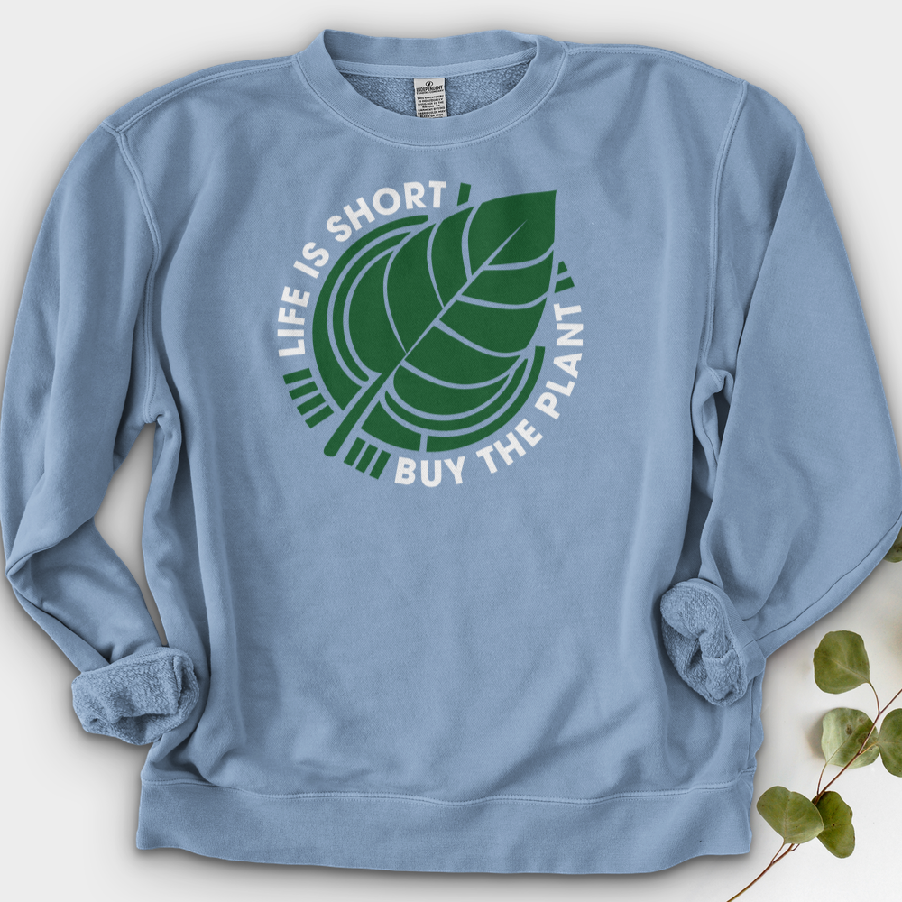 Life Is Short Buy the Plant Crewneck