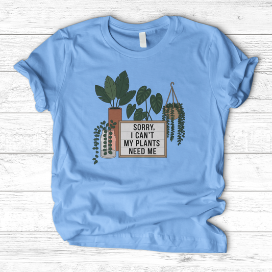 Sorry I Cant My Plants Need Me T-Shirt